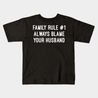 Family Rule Always Blame Your Husband Kids T-Shirt